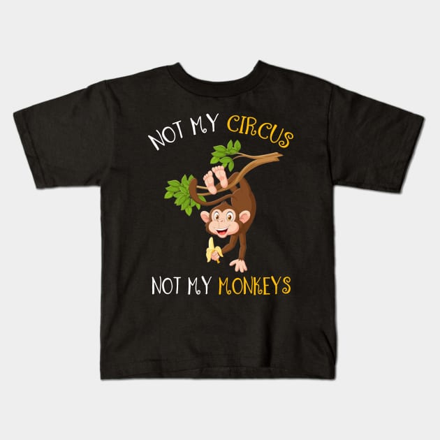 Not My Circus, Not My Monkeys Funny Kids T-Shirt by Dunnhlpp
